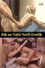 Yerli Erotik Filmleri İzle +18 Ilık ve Tatlı Turkish Erotica